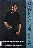 Merce Cunningham: Dancing in Space and Time : Essays 1944-1992