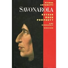 Savonarola - Ketzer oder Prophet?. Eine Biographie