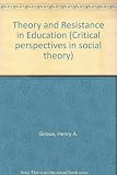 Theory and resistance in education : a pedagogy for the opposition