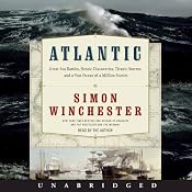 Atlantic: Great Sea Battles, Heroic Discoveries, Titanic Storms,and a Vast Ocean of a Million Stories | [Simon Winchester]