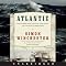 Atlantic: Great Sea Battles, Heroic Discoveries, Titanic Storms,and a Vast Ocean of a Million Stories