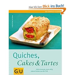 Quiches, Cakes & Tartes. Au�en knusprig, innen saftig - pikante Kuchen aus aller Welt (Einfach clever)