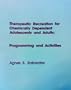 Therapeutic Recreation for Chemically Dependent Adolescents and Adults: Programming and Activities