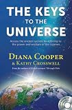 The keys to the universe : access the ancient secrets by attuning to the power and wisdom of the cosmos