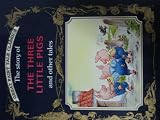 Three Great Fairy Tail Classics Hard Covers (The Three Little Pigs, The Story of Snow White; The Story of Cinderella)