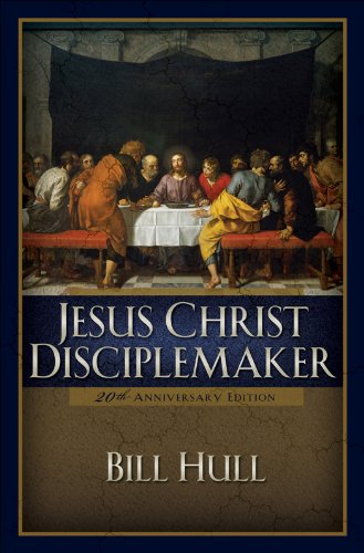 Jesus Christ, Disciplemaker, by Bill Hull Jesus Christ, Disciplemaker, by Bill Hull
