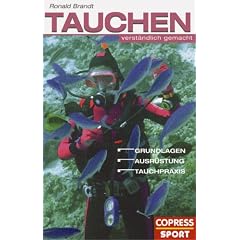 Tauchen verst�ndlich gemacht: Grundlagen, Ausr�stung, Tauchpraxis