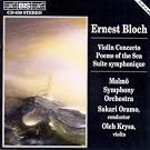 Bloch - Violin Concerto;Poems of the Sea etc