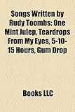Songs Written by Rudy Toombs: One Mint Julep, Teardrops from My Eyes, 5-10-15 Hours, Gum Drop-