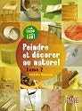 Peindre et décorer au naturel : Tome 2