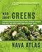 Books : Wild About Greens: 125 Delectable Vegan Recipes for Kale, Collards, Arugula, Bok Choy, and other Leafy Veggies Everyone Loves