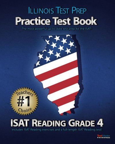 ILLINOIS TEST PREP Practice Test Book ISAT Reading Grade 4: Aligned to the 2011-2012 ISAT Reading Test
