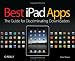 Best iPad Apps: The Guide for Discriminating Downloaders (Best Apps)