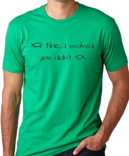 Fine I Evolved You Didn't Funny Atheist T-shirt Green M