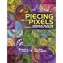 Piecing With Pixels: Unique Quilts from Your Own Images