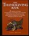 The Thanksgiving Book: A Companion to the Holiday Covering Its History, Lore, Traditions, Foods, and Symbols, Including Pirmary Sources, Poems, Prayers, Songs, Hymns, and Recipes, Supplemented by a... by Laurie C. Hillstrom