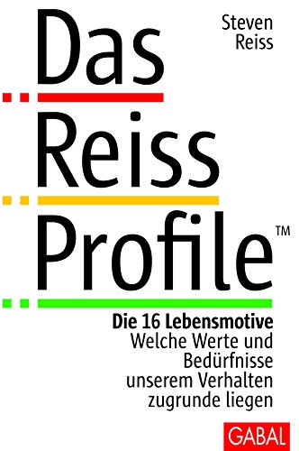 Das Reiss Profile: Die 16 Lebensmotive. Welche Werte und Bedürfnisse unserem Verhalten zugrund liegen (Dein Erfolg) (German Edition)