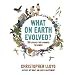 What on Earth Evolved?: 100 Species That Changed the World