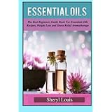essential oils essential oils the best beginners guide book for essentials oils recipesweight loss  stress