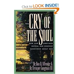 The Cry of the Soul: How Our Emotions Reveal Our Deepest Questions About God
