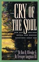 The Cry of the Soul: Now Our Emotions Reveal Our Deepset Questions about God