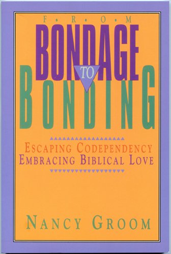 From Bondage to Bonding: Escaping Codependency, Embracing Biblical Love (God's Design for the Family)