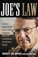 Joe's Law: America's Toughest Sheriff Takes on Illegal Immigration, Drugs and Everything Else That Threatens America