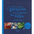 Le livre de cuisine pour les gar�ons qui veulent �pater les filles : Avec peu de mat�riel et encore moins d'exp�rience