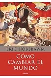 Cómo cambiar el mundo: Marx y el marxismo 1840-2011 (Memoria (critica))
