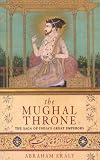 Mughal Throne: The Saga of India's Great Emperors