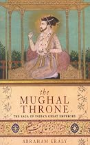 The Mughal Throne: The Saga of India's Great Emperors