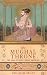 The Mughal Throne: The Saga of India's Great Emperors