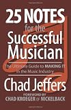 25 Notes for the Successful Musician: The Ultimate Guide to MAKING IT in the Music Industry