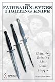 The Fairbairn-Sykes Fighting Knife: Collecting Britain's Most Iconic Dagger