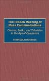 The Hidden Meaning of Mass Communications: Cinema, Books, and Television in the Age of Computers