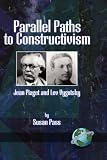 Review Information Age Publishing  / Parallel Paths to Constructivism: Jean Piaget and Lev Vygotsky