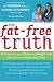 The Fat-Free Truth: Real Answers to the FItness and Weight-Loss Questions You Wonder About Most
