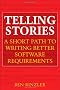 Telling Stories: A Short Path to Writing Better Software Requirements