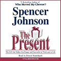 The Present: Enjoying Your Work and Life in Changing Times (Unabridged)