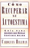 Como Recuperar Su Autoestima (Recovery Of Your Self-Esteem): Guia Para Mujeres Que Desean Sentirse Mejor (A Guide For Women) (Spanish Edition)