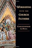 Worshiping with the Church Fathers