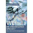 Click here to buy We! An Endangered Species?: State, Church and the Developed World by  Kenneth Griffin.