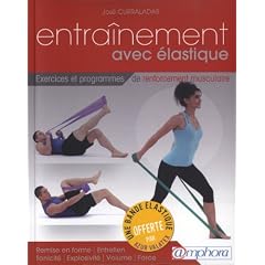 Entrainement avec Elastique - Exercices et programmes de renforcement musculaire (avec bande �lastique offerte)