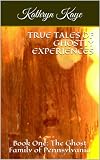 True Tales of Ghostly Experiences: The Ghost Family of Pennsylvania