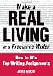 Make a Real Living as a Freelance Writer: How to Win Top Writing Assignments