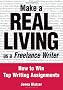 Make a Real Living as a Freelance Writer: How to Win Top Writing Assignments