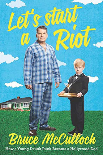 Let's Start a Riot: How A Young Drunk Punk became a Hollywood Dad