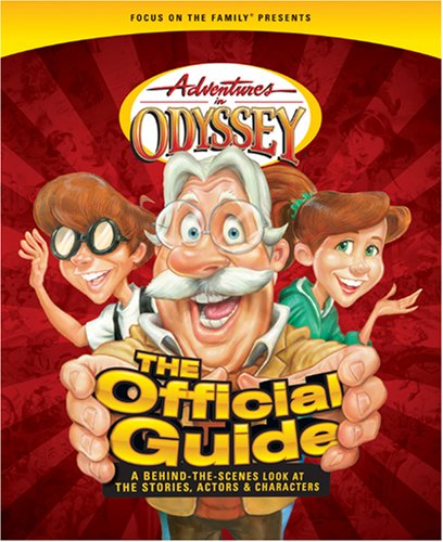 adventures in odyssey the official guide a behind the scenes look at the stories actors and characters