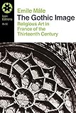 The Gothic Image: Religious Art in France of the Thirteenth Century (Icon Editions)