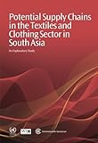 Potential supply chains in the textiles and clothing sector in South Asia : an exploratory study
